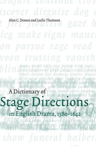 Title: A Dictionary of Stage Directions in English Drama 1580-1642, Author: Alan C. Dessen
