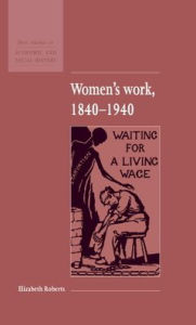 Title: Women's Work, 1840-1940, Author: Elizabeth Roberts