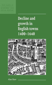 Title: Decline and Growth in English Towns 1400-1640, Author: Alan Dyer