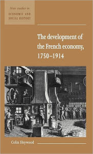 Title: The Development of the French Economy 1750-1914, Author: Colin Heywood