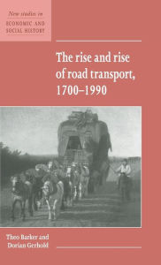Title: The Rise and Rise of Road Transport, 1700-1990 / Edition 1, Author: Theo Barker