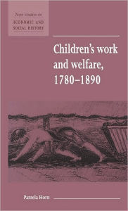 Title: Children's Work and Welfare 1780-1890, Author: Pamela Horn
