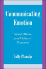 Communicating Emotion: Social, Moral, and Cultural Processes