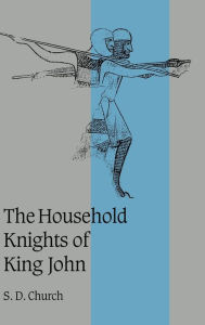 Title: The Household Knights of King John, Author: S. D. Church