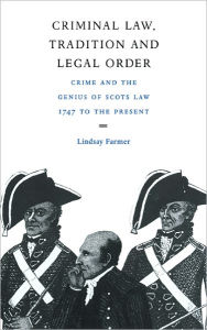 Title: Criminal Law, Tradition and Legal Order: Crime and the Genius of Scots Law, 1747 to the Present, Author: Lindsay Farmer