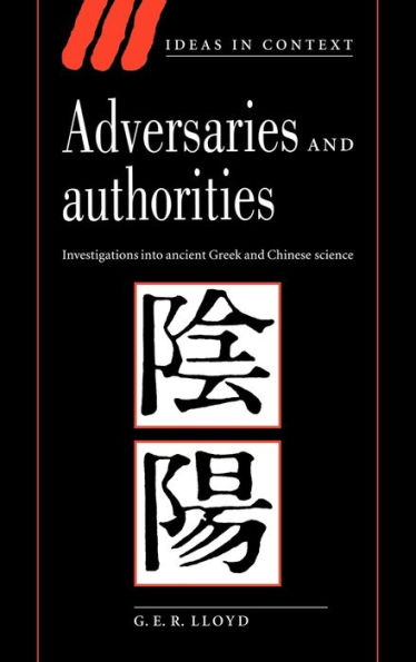 Adversaries and Authorities: Investigations into Ancient Greek and Chinese Science