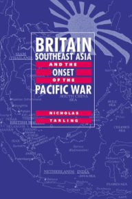 Title: Britain, Southeast Asia and the Onset of the Pacific War, Author: Nicholas Tarling