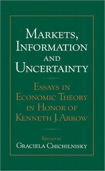 Markets, Information and Uncertainty: Essays in Economic Theory in Honor of Kenneth J. Arrow