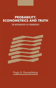 Title: Probability, Econometrics and Truth: The Methodology of Econometrics, Author: Hugo A. Keuzenkamp