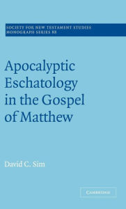 Title: Apocalyptic Eschatology in the Gospel of Matthew, Author: David C. Sim