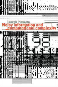 Title: Noisy Information and Computational Complexity, Author: Leszek Plaskota