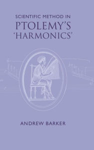 Title: Scientific Method in Ptolemy's Harmonics, Author: Andrew Barker