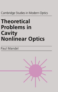 Title: Theoretical Problems in Cavity Nonlinear Optics, Author: Paul Mandel