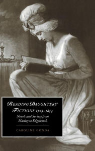 Title: Reading Daughters' Fictions 1709-1834: Novels and Society from Manley to Edgeworth, Author: Caroline Gonda