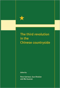 Title: The Third Revolution in the Chinese Countryside, Author: Ross Gregory Garnaut