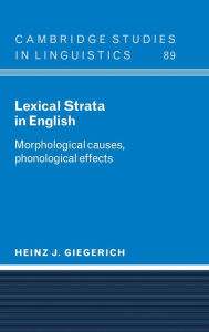 Title: Lexical Strata in English: Morphological Causes, Phonological Effects, Author: Heinz J. Giegerich