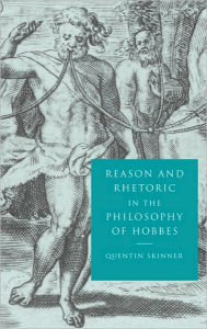 Title: Reason and Rhetoric in the Philosophy of Hobbes, Author: Quentin Skinner