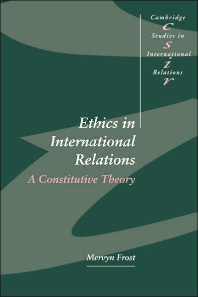 Ethics in International Relations: A Constitutive Theory / Edition 1