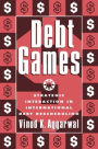 Debt Games: Strategic Interaction in International Debt Rescheduling / Edition 1