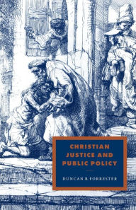 Title: Christian Justice and Public Policy, Author: Duncan B. Forrester