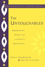 Title: The Untouchables: Subordination, Poverty and the State in Modern India / Edition 1, Author: Oliver Mendelsohn