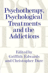 Title: Psychotherapy, Psychological Treatments and the Addictions / Edition 1, Author: Griffith Edwards