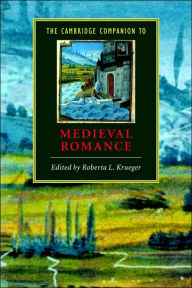 Title: The Cambridge Companion to Medieval Romance / Edition 1, Author: Roberta L. Krueger