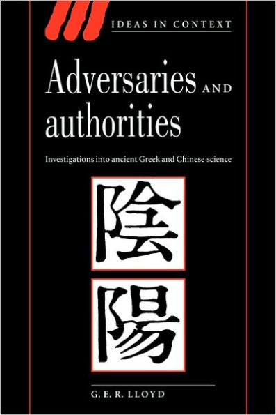 Adversaries and Authorities: Investigations into Ancient Greek and Chinese Science / Edition 1