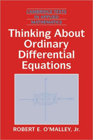 Title: Thinking about Ordinary Differential Equations / Edition 1, Author: Robert E. O'Malley