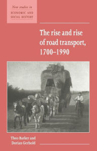 Title: The Rise and Rise of Road Transport, 1700-1990, Author: Theo Barker