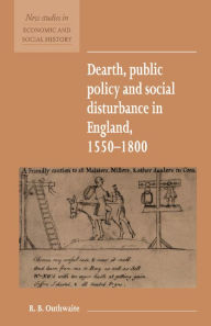 Title: Dearth, Public Policy and Social Disturbance in England 1550-1800, Author: R. B. Outhwaite