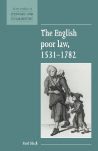 Title: The English Poor Law, 1531-1782 / Edition 1, Author: Paul Slack