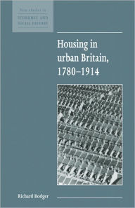 Title: Housing in Urban Britain 1780-1914 / Edition 1, Author: Richard Rodger