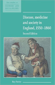 Title: Disease, Medicine and Society in England, 1550-1860 / Edition 2, Author: Roy Porter