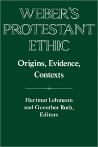 Title: Weber's Protestant Ethic: Origins, Evidence, Contexts, Author: Hartmut Lehmann