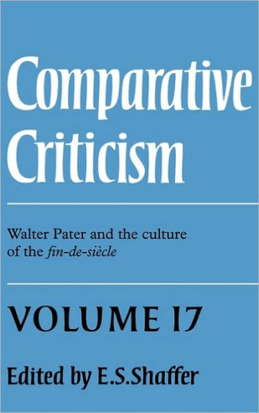 Comparative Criticism: Volume 17, Walter Pater and the Culture of the Fin-de-Siècle