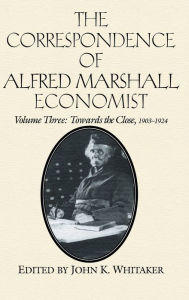 Title: The Correspondence of Alfred Marshall, Economist / Edition 1, Author: Alfred Marshall