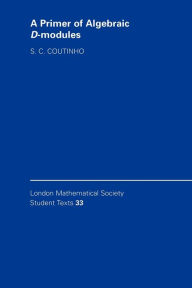 Title: A Primer of Algebraic D-Modules, Author: S. C. Coutinho