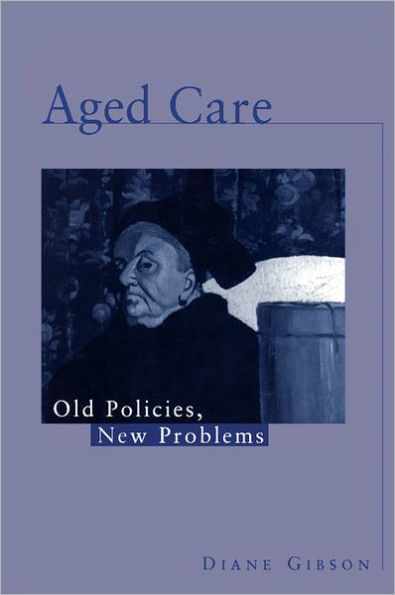 Aged Care: Old Policies, New Problems / Edition 1
