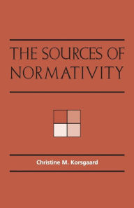 Title: The Sources of Normativity / Edition 1, Author: Christine M. Korsgaard