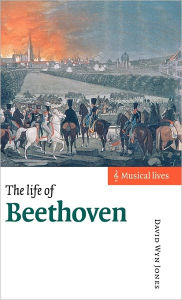 Title: The Life of Beethoven / Edition 1, Author: David Wyn Jones