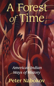 Title: A Forest of Time: American Indian Ways of History, Author: Peter Nabokov