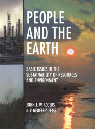 Title: People and the Earth: Basic Issues in the Sustainability of Resources and Environment, Author: John James William Rogers