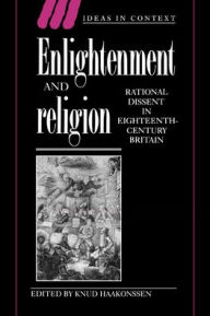 Title: Enlightenment and Religion: Rational Dissent in Eighteenth-Century Britain, Author: Knud Haakonssen
