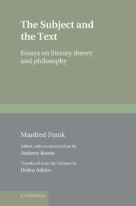 Title: The Subject and the Text: Essays on Literary Theory and Philosophy, Author: Manfred Frank