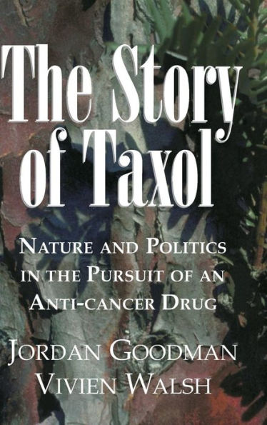 The Story of Taxol: Nature and Politics in the Pursuit of an Anti-Cancer Drug