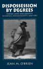 Dispossession by Degrees: Indian Land and Identity in Natick, Massachusetts, 1650-1790