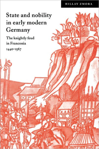 State and Nobility in Early Modern Germany: The Knightly Feud in Franconia, 1440-1567