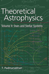 Title: Theoretical Astrophysics: Volume 2, Stars and Stellar Systems, Author: T. Padmanabhan