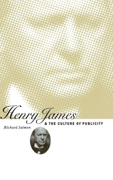 Henry James and the Culture of Publicity